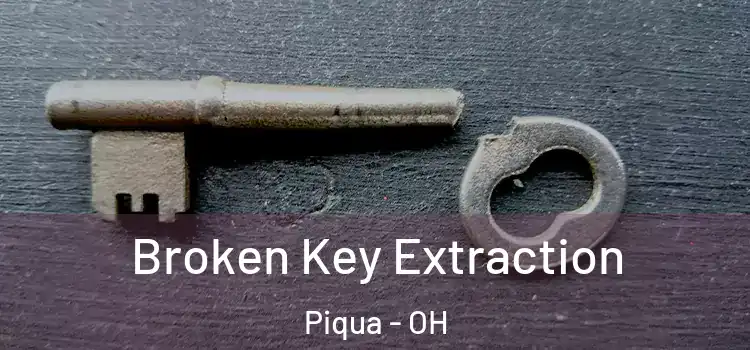  Broken Key Extraction Piqua - OH