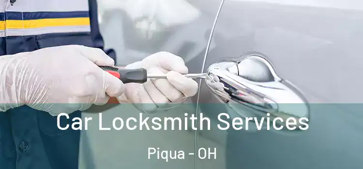  Car Locksmith Services Piqua - OH