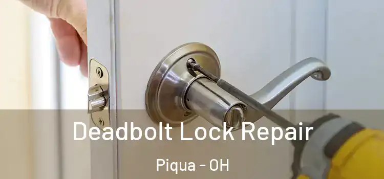  Deadbolt Lock Repair Piqua - OH