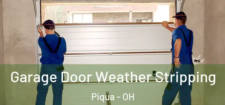  Garage Door Weather Stripping Piqua - OH